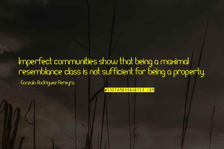 The Community Show Quotes By Gonzalo Rodriguez-Pereyra: Imperfect communities show that being a maximal resemblance The Community Show Quotes By Gonzalo Rodriguez-Pereyra: Imperfect communities show that being a maximal resemblance