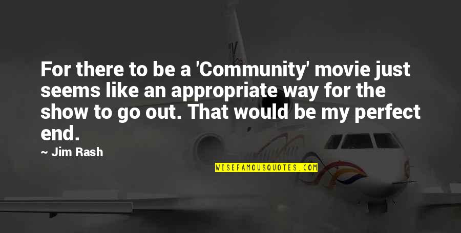 The Community Show Quotes By Jim Rash: For there to be a 'Community' movie just The Community Show Quotes By Jim Rash: For there to be a 'Community' movie just