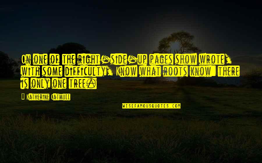 The Community Show Quotes By Katherine Catmull: On one of the right-side-up pages show wrote, The Community Show Quotes By Katherine Catmull: On one of the right-side-up pages show wrote,