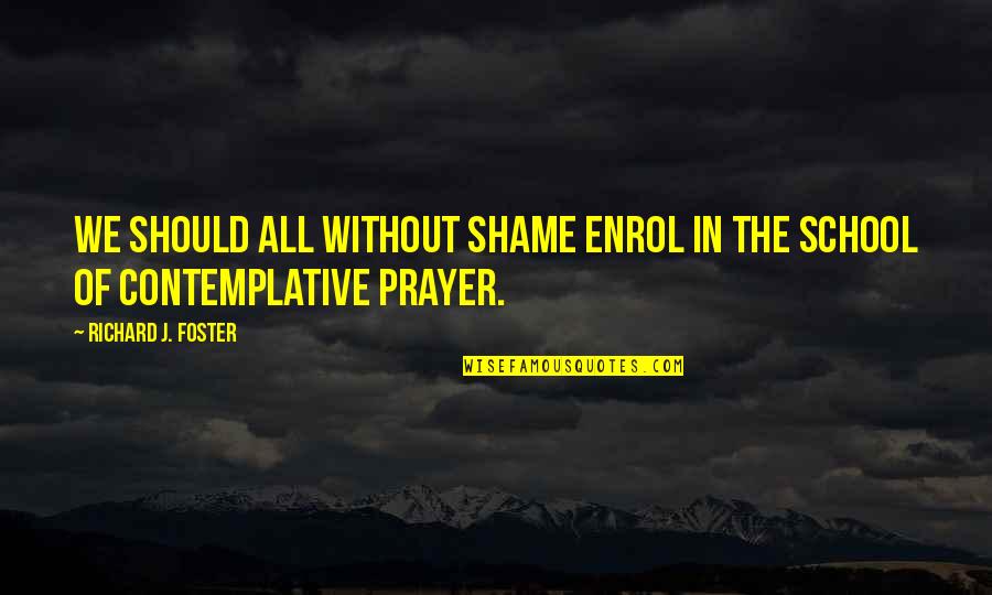 The Community Show Quotes By Richard J. Foster: We should all without shame enrol in the The Community Show Quotes By Richard J. Foster: We should all without shame enrol in the
