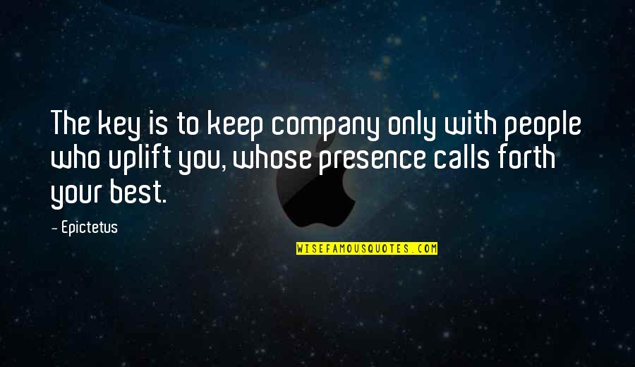 The Company That You Keep Quotes By Epictetus: The key is to keep company only with