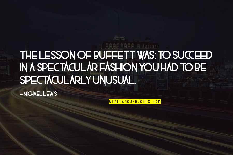 The Compass Movie Quotes By Michael Lewis: The lesson of Buffett was: To succeed in