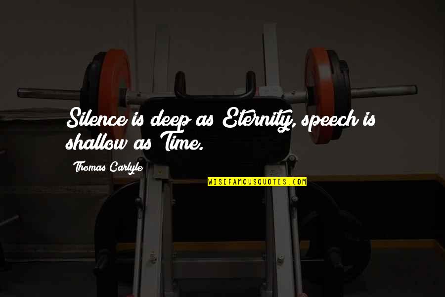 The Compass Tammy Kling Quotes By Thomas Carlyle: Silence is deep as Eternity, speech is shallow