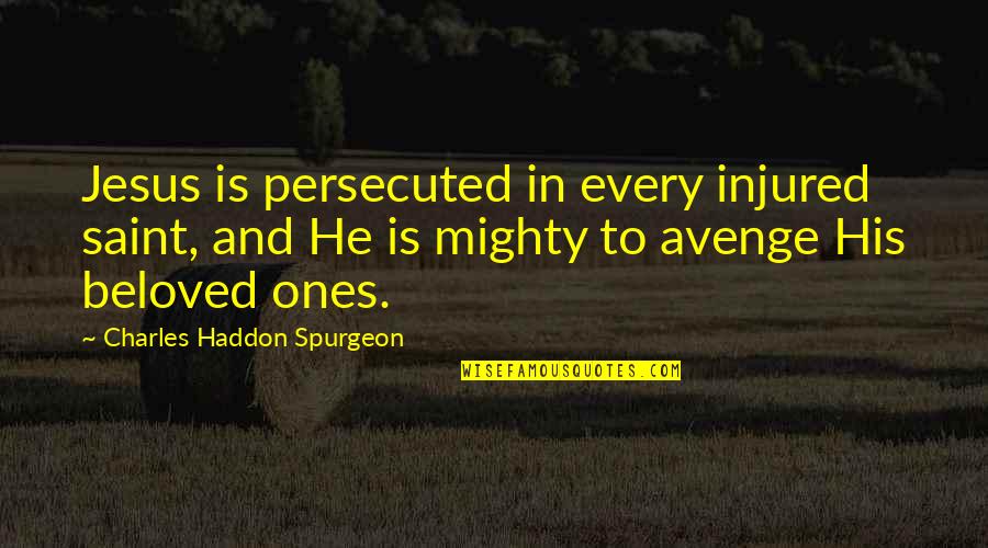 The Compassion Of Jesus Quotes By Charles Haddon Spurgeon: Jesus is persecuted in every injured saint, and The Compassion Of Jesus Quotes By Charles Haddon Spurgeon: Jesus is persecuted in every injured saint, and