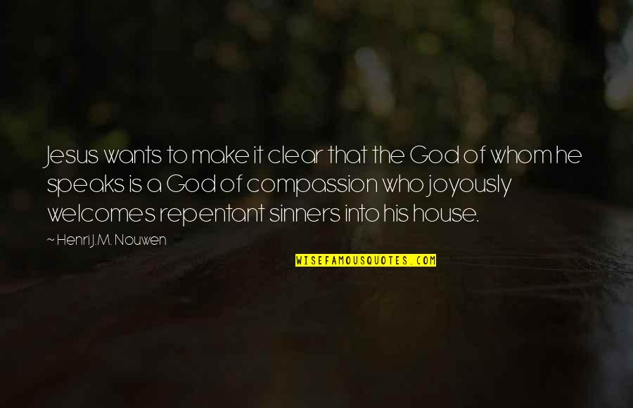 The Compassion Of Jesus Quotes By Henri J.M. Nouwen: Jesus wants to make it clear that the