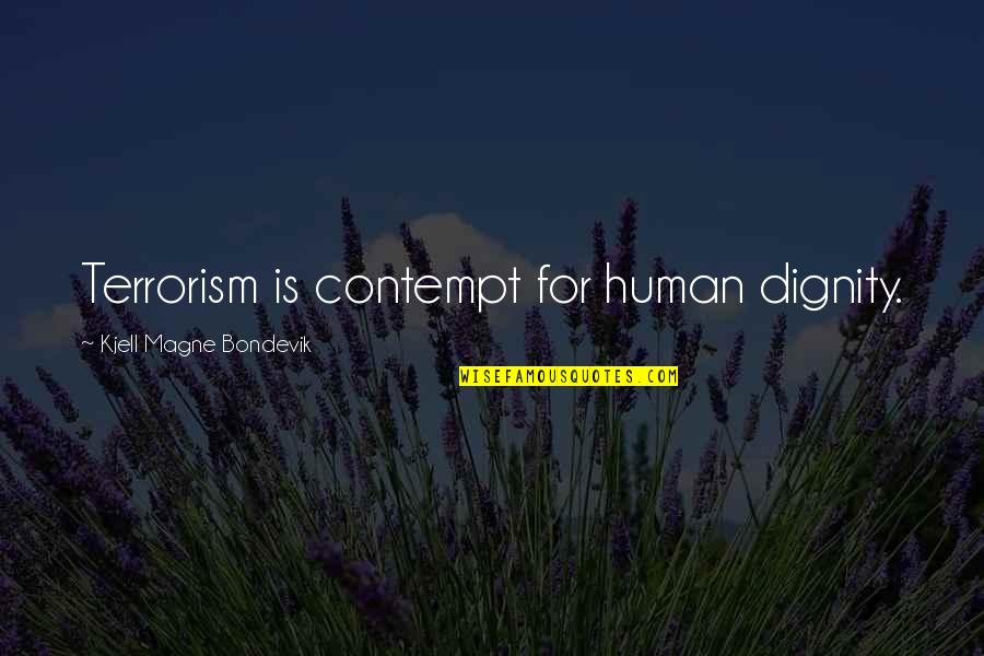 The Complete Short Stories Quotes By Kjell Magne Bondevik: Terrorism is contempt for human dignity. The Complete Short Stories Quotes By Kjell Magne Bondevik: Terrorism is contempt for human dignity.