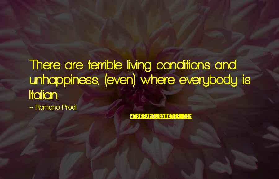 The Completionist Quotes By Romano Prodi: There are terrible living conditions and unhappiness, (even)