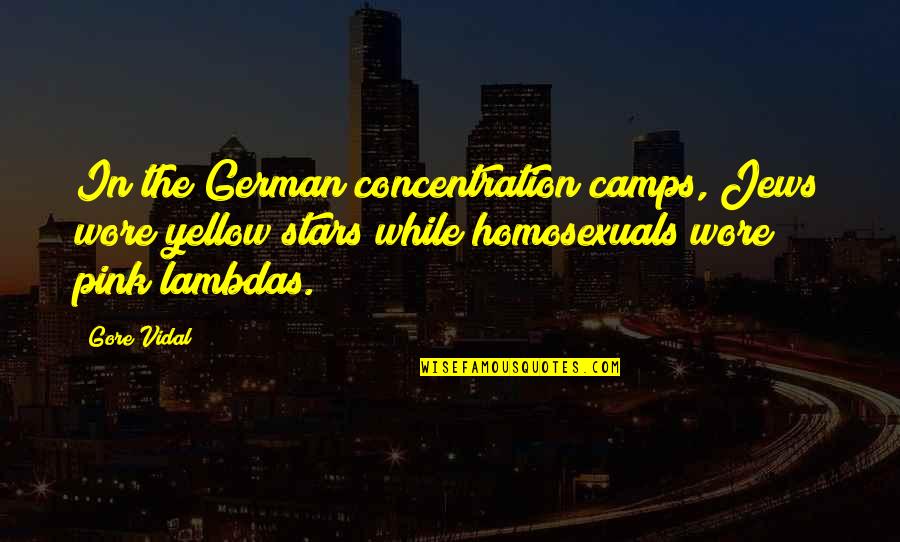 The Concentration Camps Quotes By Gore Vidal: In the German concentration camps, Jews wore yellow