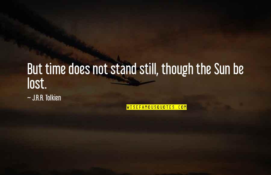 The Concentration Camps Quotes By J.R.R. Tolkien: But time does not stand still, though the