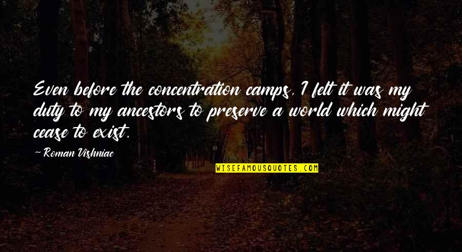 The Concentration Camps Quotes By Roman Vishniac: Even before the concentration camps, I felt it