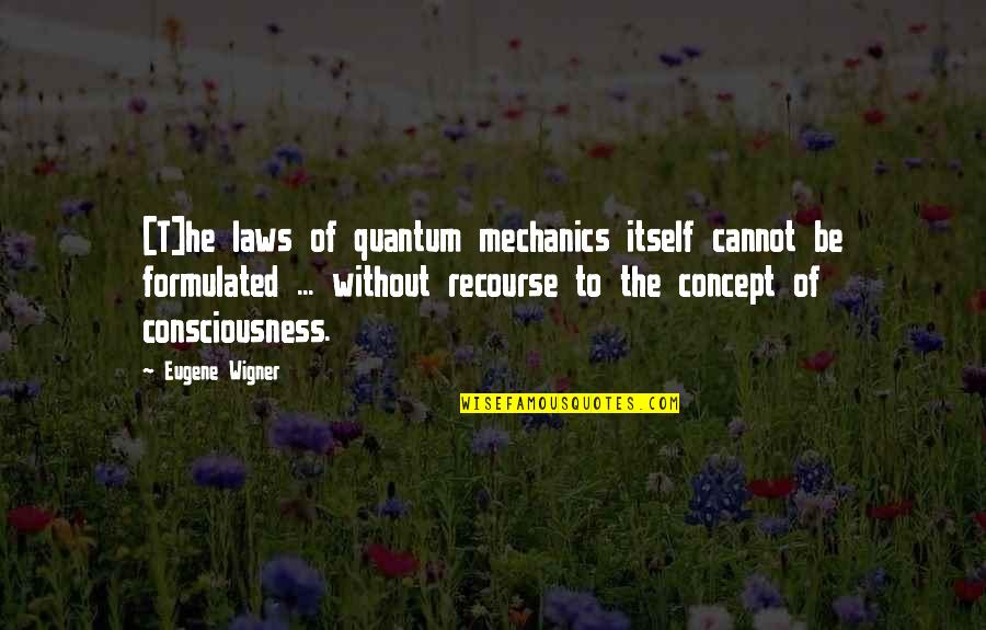 The Concept Of Law Quotes By Eugene Wigner: [T]he laws of quantum mechanics itself cannot be