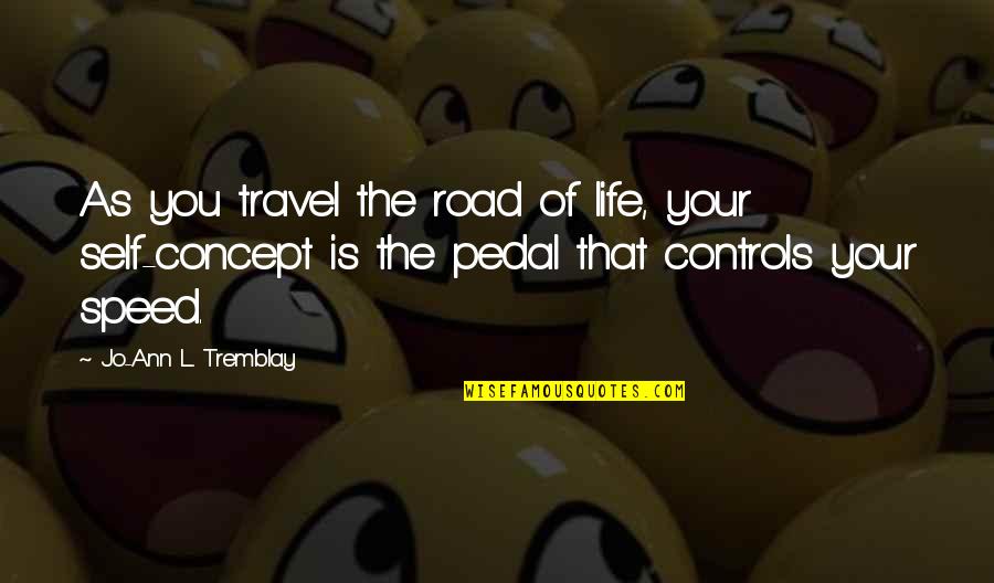 The Concept Of Life Quotes By Jo-Ann L. Tremblay: As you travel the road of life, your The Concept Of Life Quotes By Jo-Ann L. Tremblay: As you travel the road of life, your
