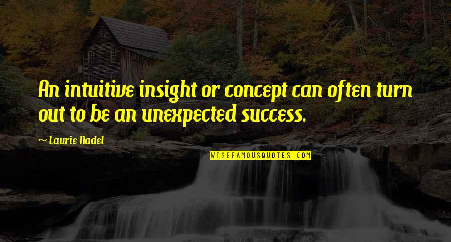 The Concept Of Life Quotes By Laurie Nadel: An intuitive insight or concept can often turn