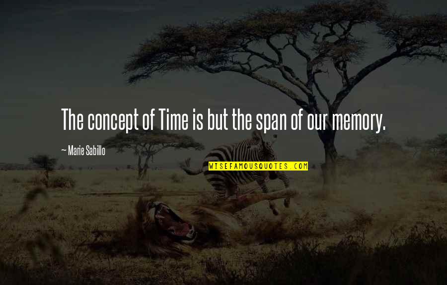 The Concept Of Life Quotes By Marie Sabillo: The concept of Time is but the span The Concept Of Life Quotes By Marie Sabillo: The concept of Time is but the span