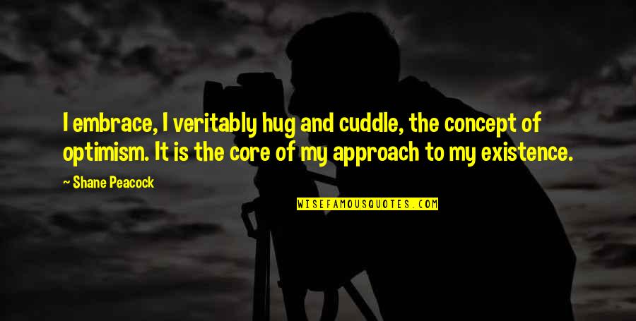 The Concept Of Life Quotes By Shane Peacock: I embrace, I veritably hug and cuddle, the The Concept Of Life Quotes By Shane Peacock: I embrace, I veritably hug and cuddle, the