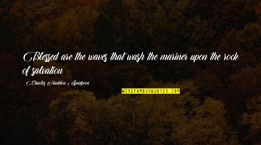 The Conch Shell In Lord Of The Flies Quotes By Charles Haddon Spurgeon: Blessed are the waves that wash the mariner