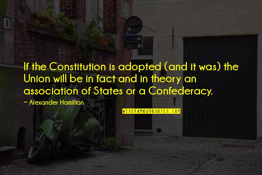 The Confederacy Quotes By Alexander Hamilton: If the Constitution is adopted (and it was) The Confederacy Quotes By Alexander Hamilton: If the Constitution is adopted (and it was)