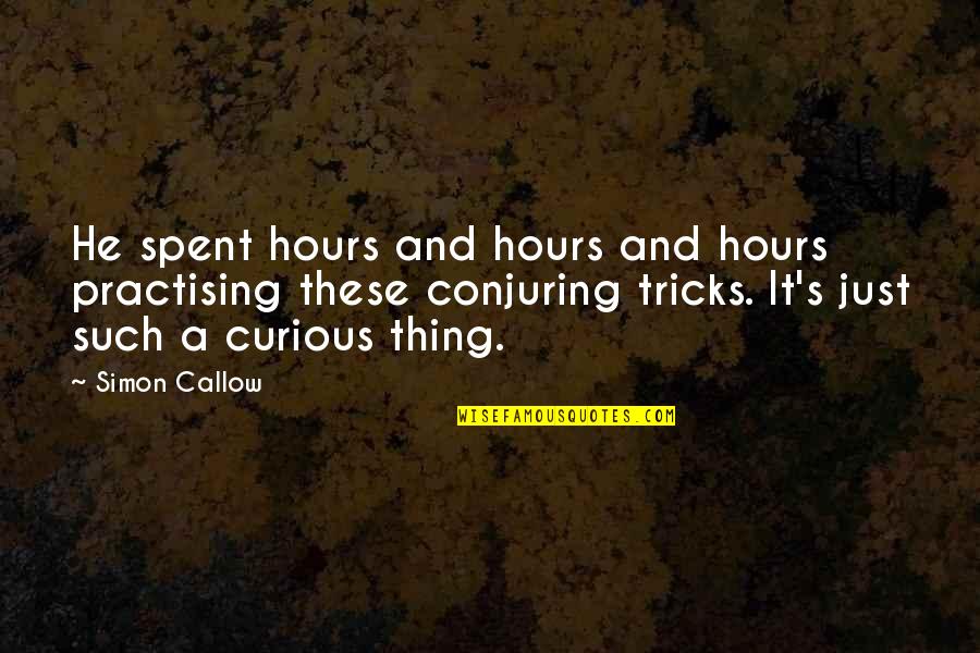 The Conjuring Quotes By Simon Callow: He spent hours and hours and hours practising