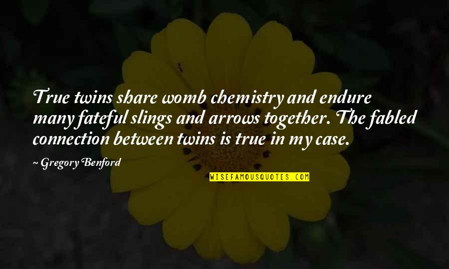 The Connection We Share Quotes By Gregory Benford: True twins share womb chemistry and endure many