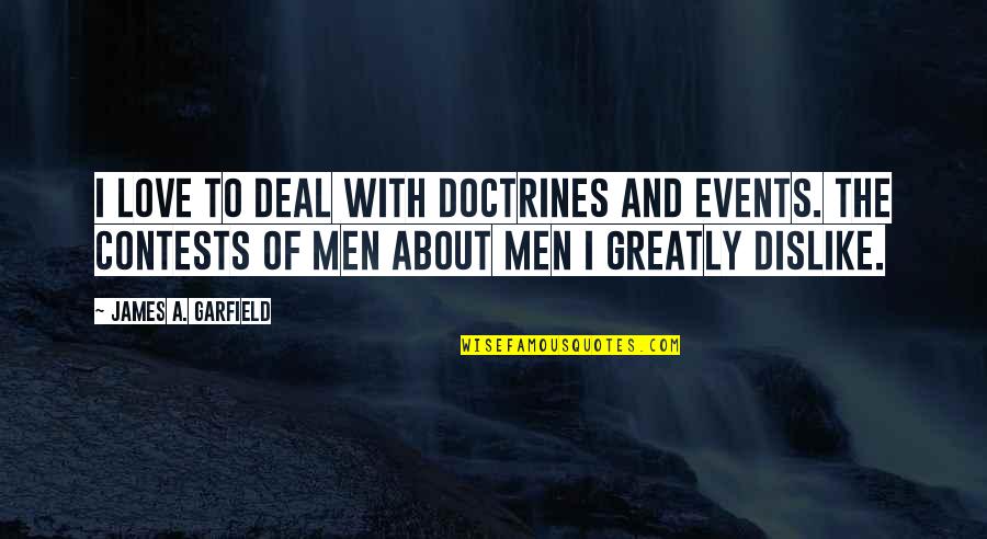 The Connection We Share Quotes By James A. Garfield: I love to deal with doctrines and events.