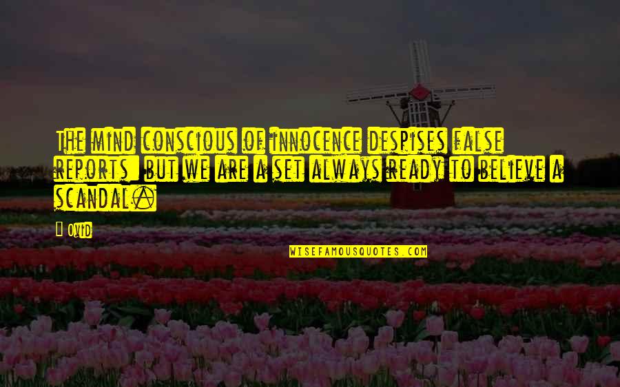 The Conscious Mind Quotes By Ovid: The mind conscious of innocence despises false reports: