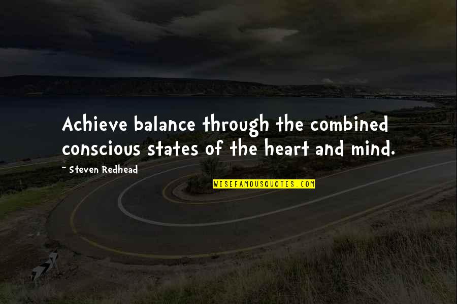 The Conscious Mind Quotes By Steven Redhead: Achieve balance through the combined conscious states of