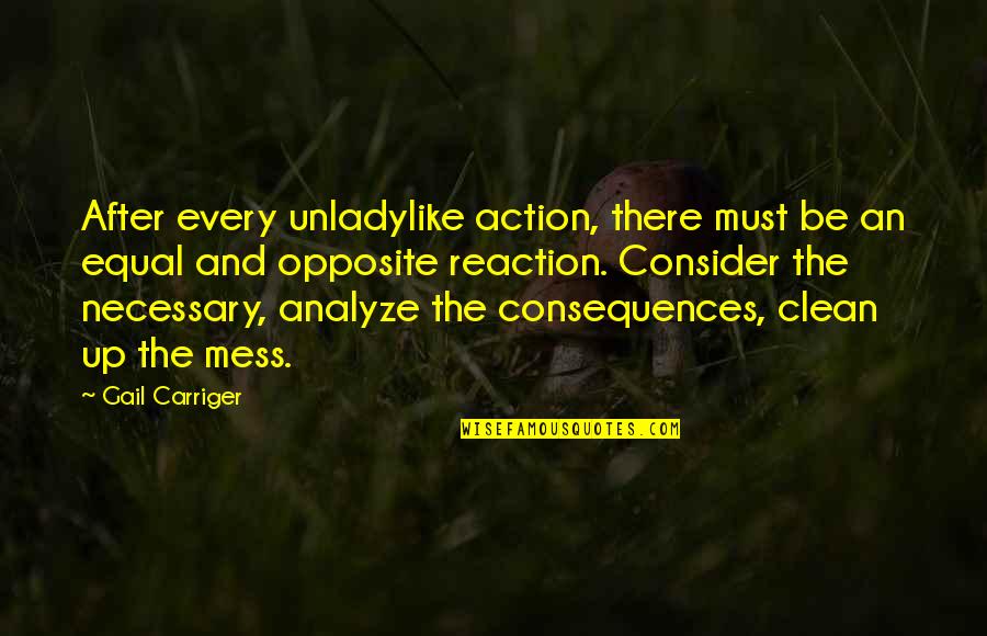 The Consequences Of Your Actions Quotes By Gail Carriger: After every unladylike action, there must be an