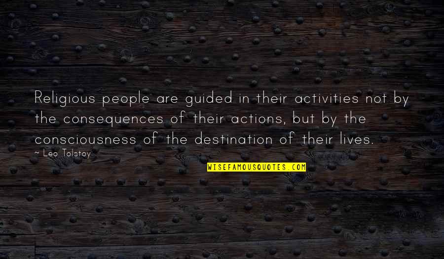 The Consequences Of Your Actions Quotes By Leo Tolstoy: Religious people are guided in their activities not
