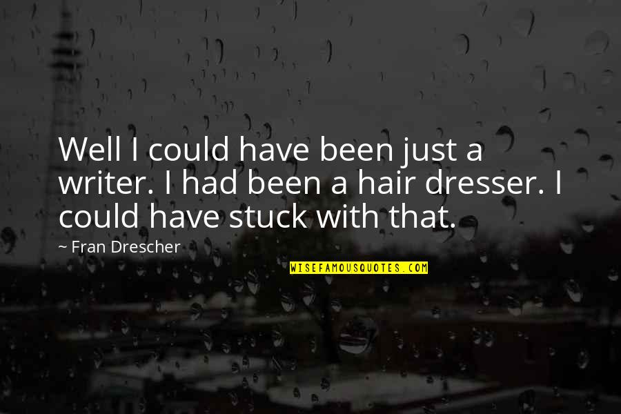 The Constant Gardener Novel Quotes By Fran Drescher: Well I could have been just a writer. The Constant Gardener Novel Quotes By Fran Drescher: Well I could have been just a writer.