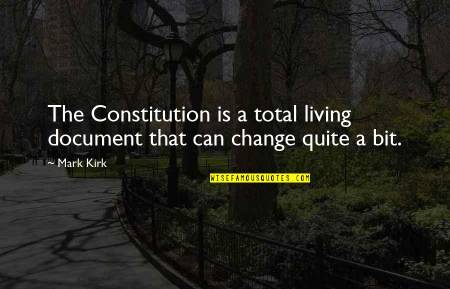 The Constitution As A Living Document Quotes By Mark Kirk: The Constitution is a total living document that