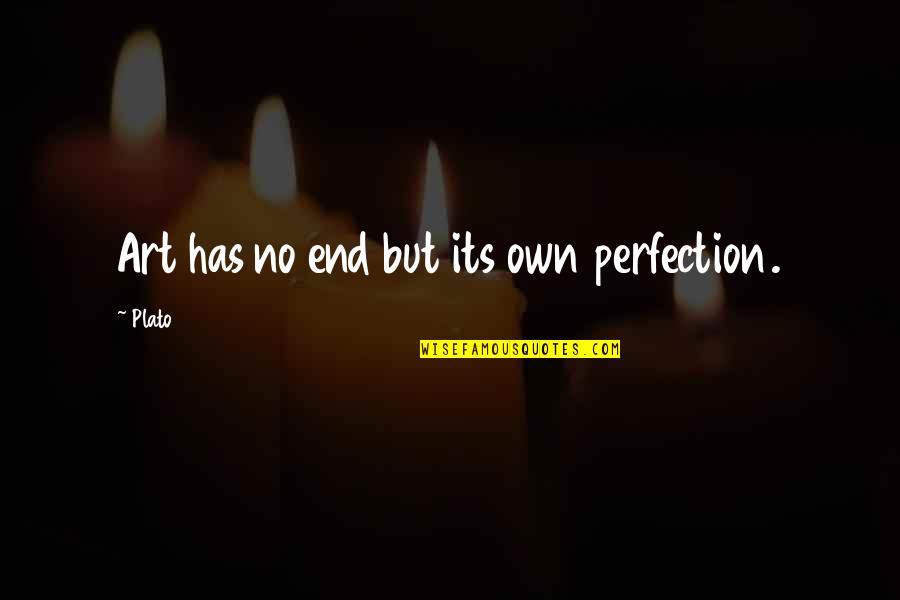 The Constitution Founding Fathers Quotes By Plato: Art has no end but its own perfection.