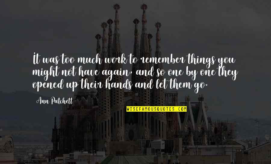 The Constitution Is A Living Document Quote Quotes By Ann Patchett: It was too much work to remember things The Constitution Is A Living Document Quote Quotes By Ann Patchett: It was too much work to remember things