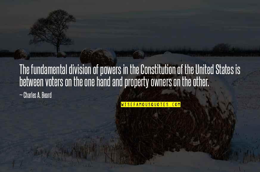 The Constitution Of The United States Quotes By Charles A. Beard: The fundamental division of powers in the Constitution
