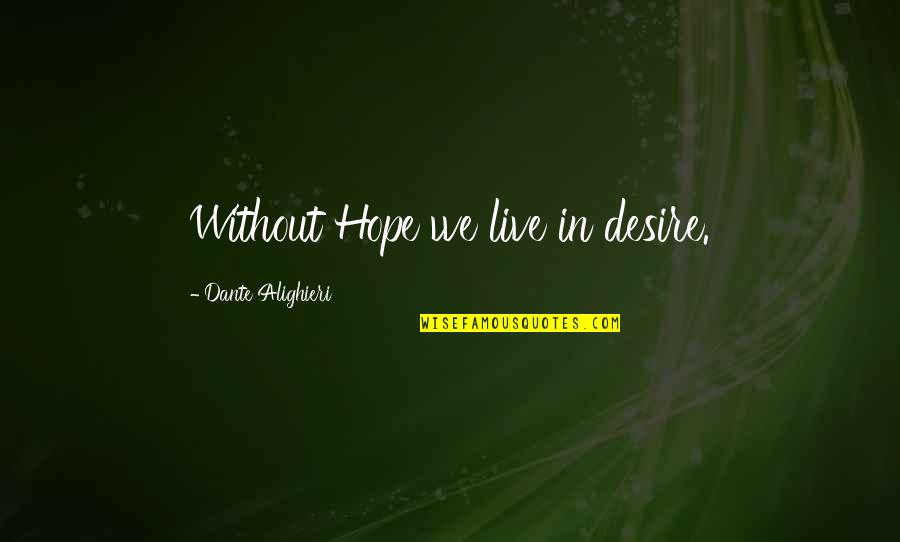 The Constitution Of The Usa Quotes By Dante Alighieri: Without Hope we live in desire.
