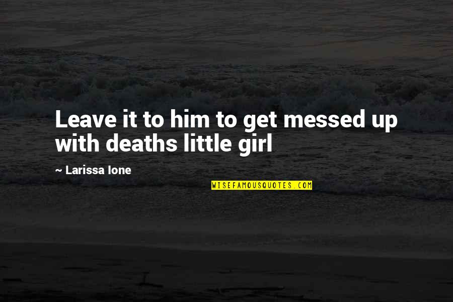 The Constitution Of The Usa Quotes By Larissa Ione: Leave it to him to get messed up