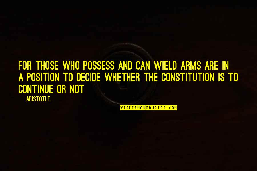 The Constitution Quotes By Aristotle.: For those who possess and can wield arms