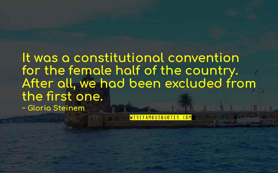 The Constitutional Convention Quotes By Gloria Steinem: It was a constitutional convention for the female