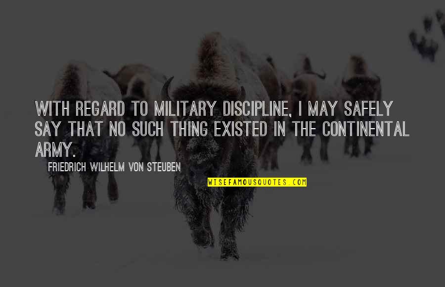 The Continental Army Quotes By Friedrich Wilhelm Von Steuben: With regard to military discipline, I may safely