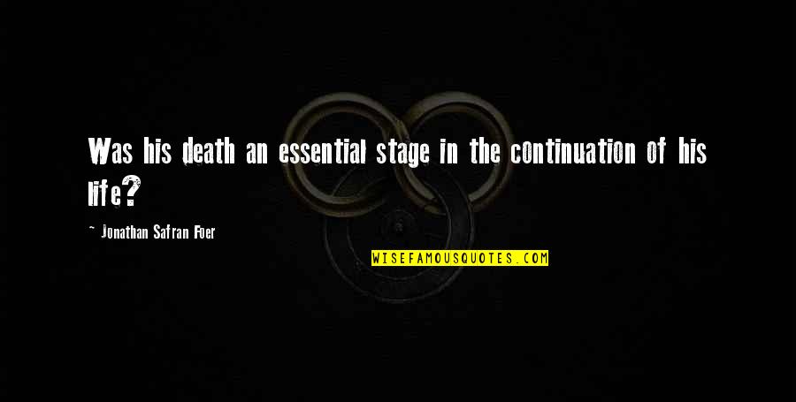 The Continuation Of Life Quotes By Jonathan Safran Foer: Was his death an essential stage in the