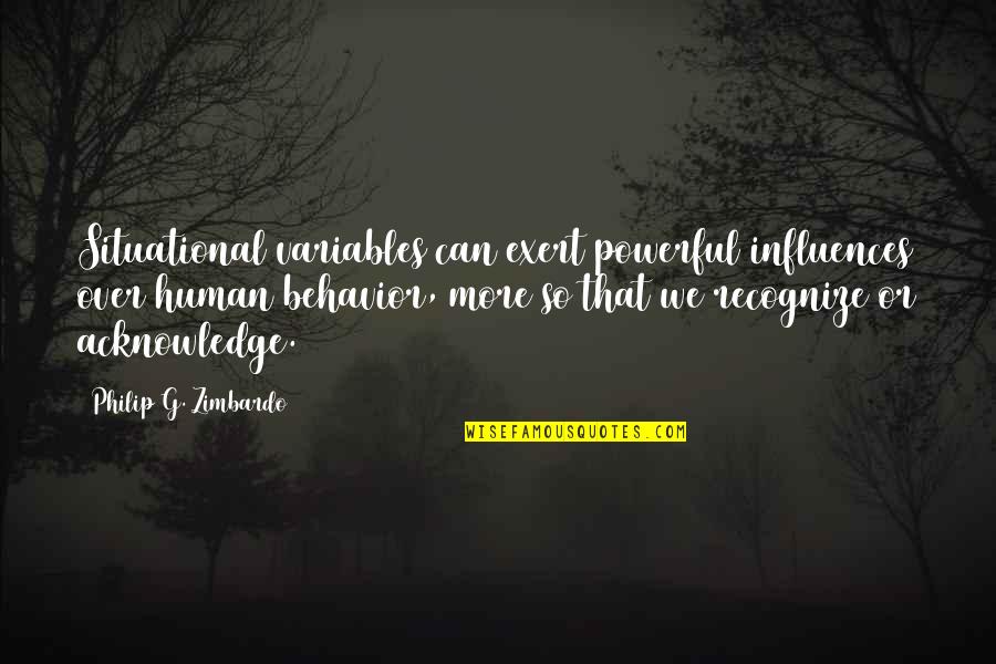 The Conversation Hill Harper Quotes By Philip G. Zimbardo: Situational variables can exert powerful influences over human The Conversation Hill Harper Quotes By Philip G. Zimbardo: Situational variables can exert powerful influences over human