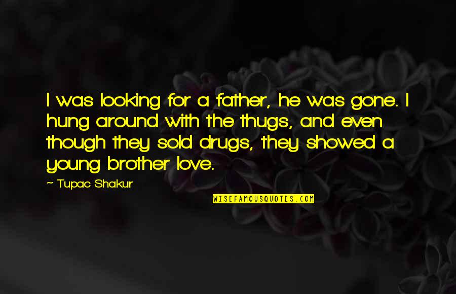 The Convict Office Quotes By Tupac Shakur: I was looking for a father, he was The Convict Office Quotes By Tupac Shakur: I was looking for a father, he was