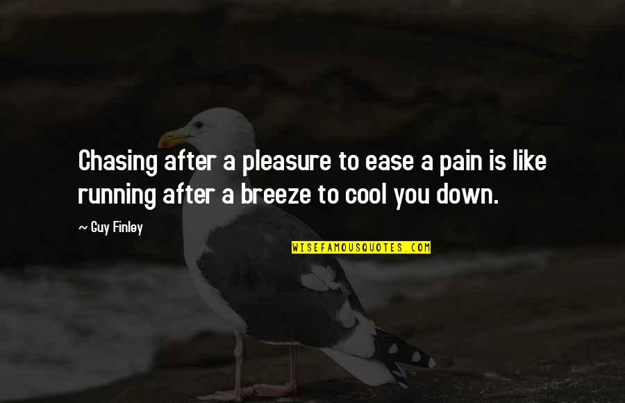 The Cool Breeze Quotes By Guy Finley: Chasing after a pleasure to ease a pain The Cool Breeze Quotes By Guy Finley: Chasing after a pleasure to ease a pain