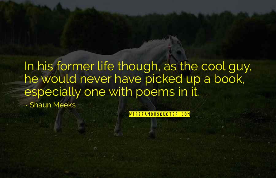 The Cool Guy Quotes By Shaun Meeks: In his former life though, as the cool