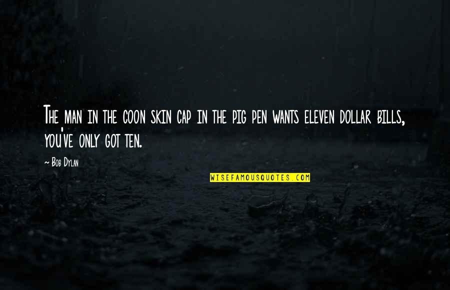 The Coon Quotes By Bob Dylan: The man in the coon skin cap in The Coon Quotes By Bob Dylan: The man in the coon skin cap in