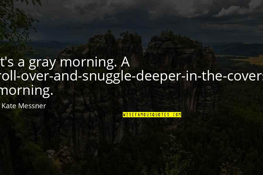 The Copper Gauntlet Quotes By Kate Messner: It's a gray morning. A roll-over-and-snuggle-deeper-in-the-covers morning.