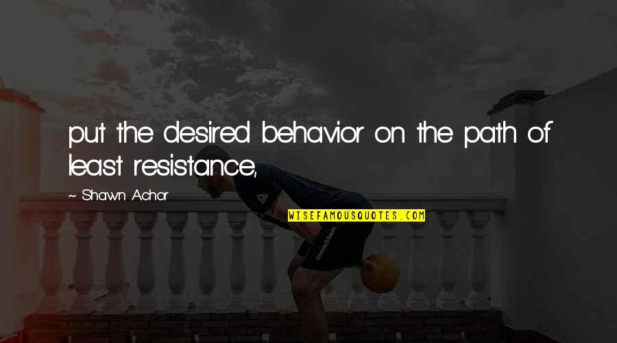 The Coral Reef In Lord Of The Flies Quotes By Shawn Achor: put the desired behavior on the path of