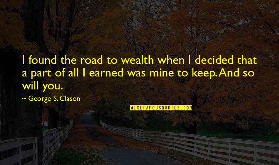 The Corn Is Green Quotes By George S. Clason: I found the road to wealth when I