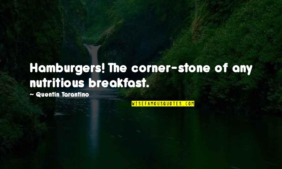 The Corner Quotes By Quentin Tarantino: Hamburgers! The corner-stone of any nutritious breakfast.