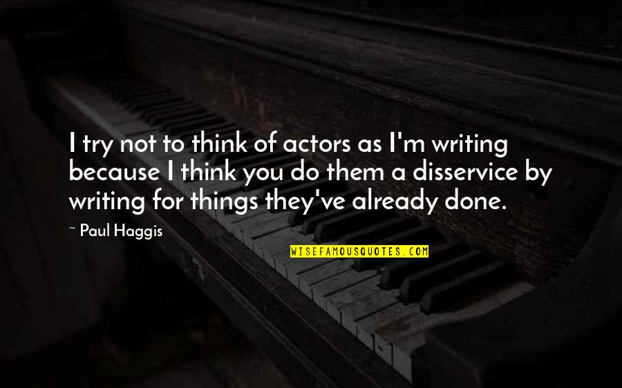 The Cornetto Trilogy Quotes By Paul Haggis: I try not to think of actors as The Cornetto Trilogy Quotes By Paul Haggis: I try not to think of actors as