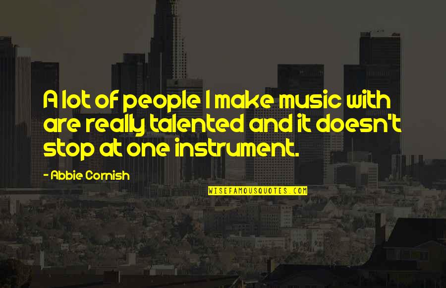 The Cornish Quotes By Abbie Cornish: A lot of people I make music with The Cornish Quotes By Abbie Cornish: A lot of people I make music with